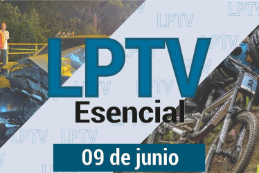 #LPTVEsencial Informativo web 9 de junio del 2023