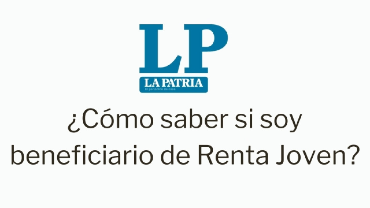 Logo de LA PATRIA. Debajo dice "¿Cómo saber si soy beneficiario de Renta Joven?"