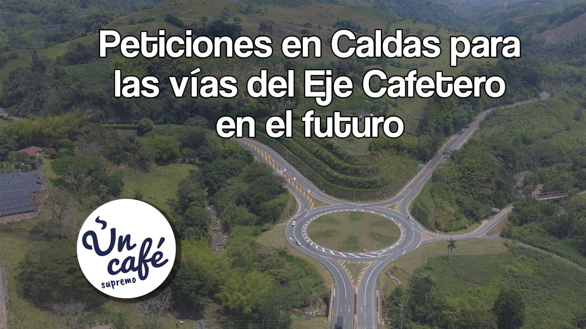 Peticiones en Caldas para las vías del Eje Cafetero en el futuro