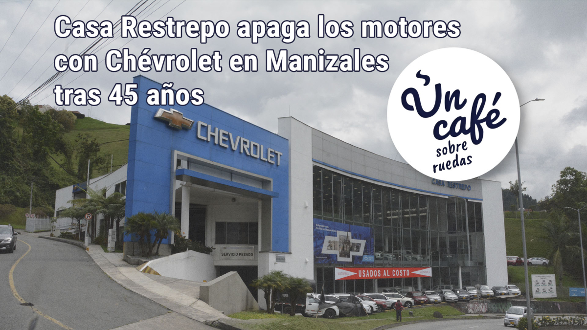 Casa Restrepo apaga los motores con Chévrolet en Manizales tras 45 años