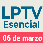 #LPTVEsencial Informativo web 6 de marzo del 2023