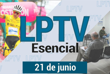 #LPTVEsencial Informativo web 21 de junio del 2023
