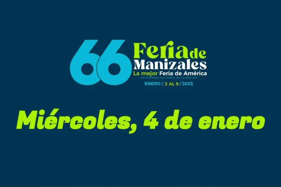 Programación Feria de Manizales: miércoles, 4 de enero Programación Feria de Manizales: miércoles, 4 de enero
