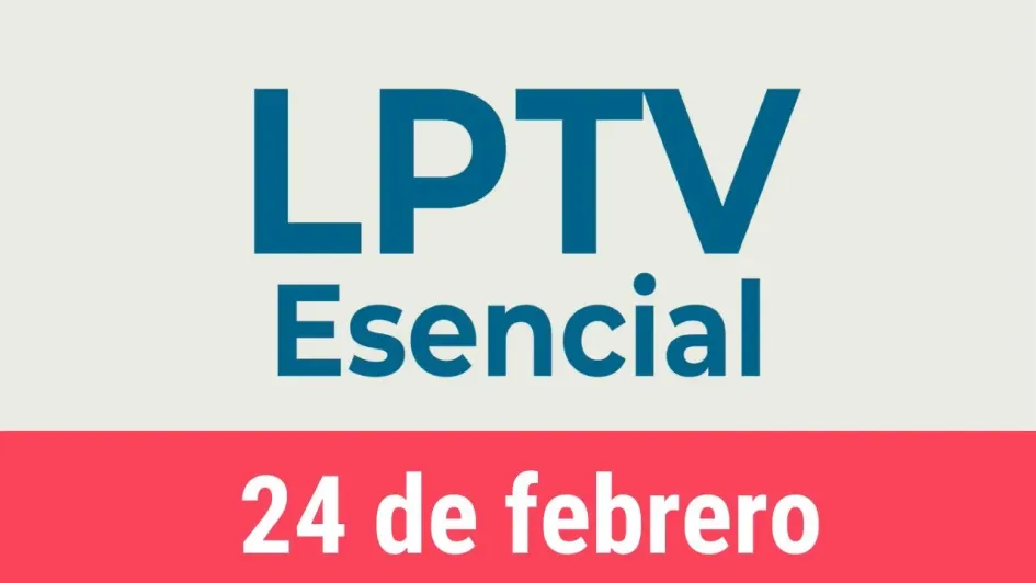 #LPTVEsencial Informativo web 24 de febrero del 2023 #LPTVEsencial Informativo web 24 de febrero del 2023