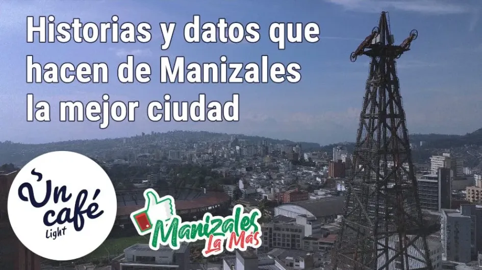 Razones que hacen a Manizales uno de los mejores vivideros de Colombia, en Un Café light