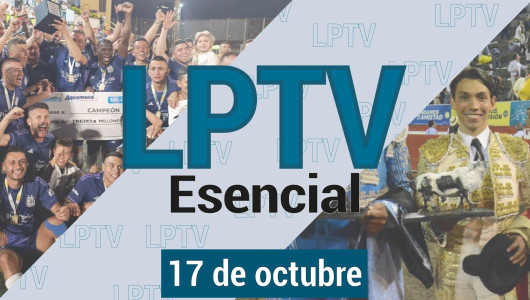 #LPTVEsencial Informativo web 17 de octubre del 2023
